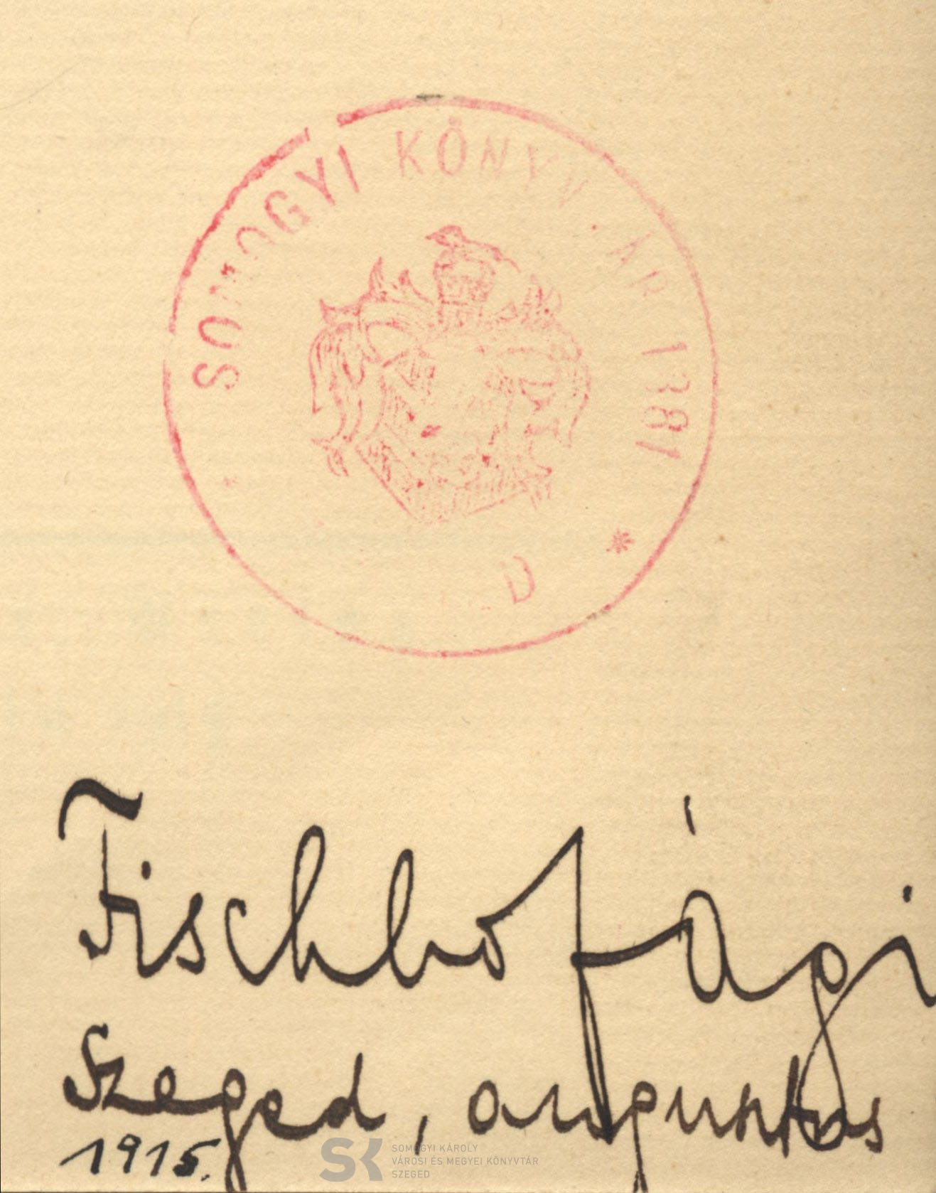 Fischhof Ági Szeged, augusztus 1915. Possessor bejegyzés Somogyi-könyvtár, Szeged